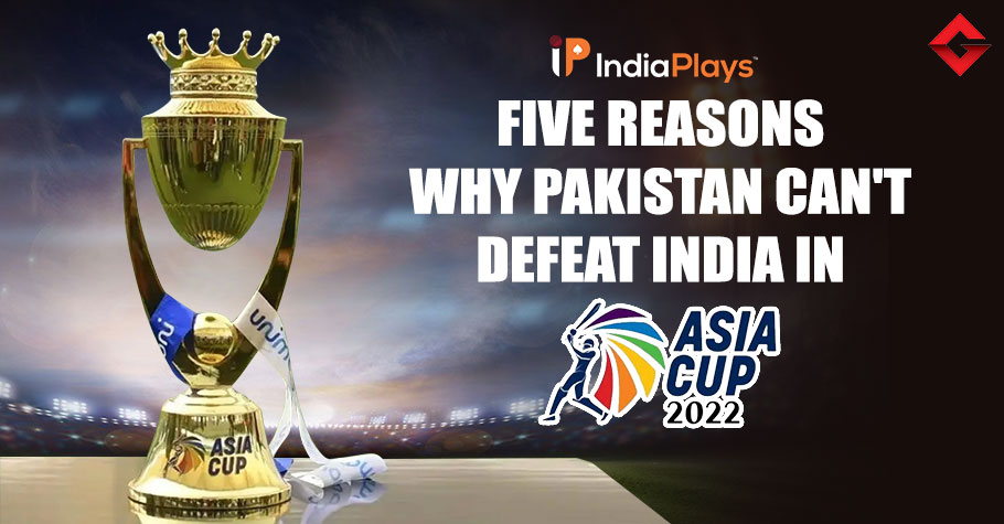 Asia Cup 2022: 5 Reasons Why Pakistan Can't Defeat India In Asia Cup 2022