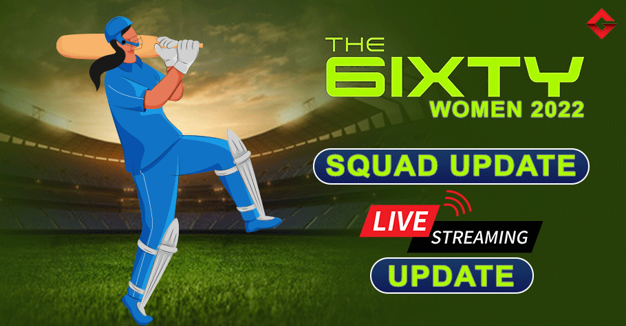 The 6ixty Women's Squad Update, Live Streaming Update, Schedule Update, Venue Update, and Everything You Need To Know
