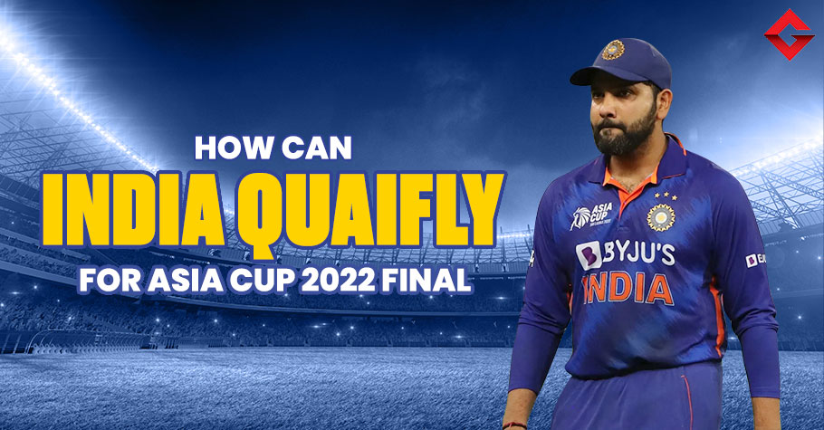 How Can India Qualify For Asia Cup 2022 Final Despite SL Loss