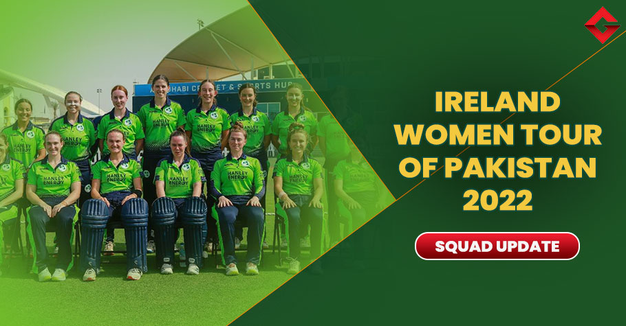 Ireland Women Tour Of Pakistan 2022 Squad Update, Live Streaming Update, Match Details, and More