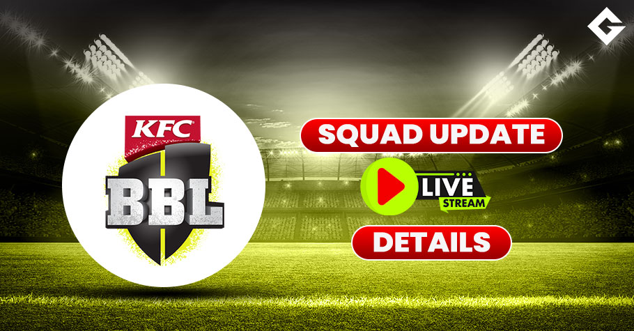 Big Bash League 2022-2023 Squad Update, Live Streaming Updates & More!