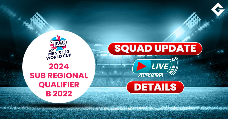 ICC T20 WC 2024 Sub Regional Qualifier B 2022 Squad Update and Live Streaming Details and More