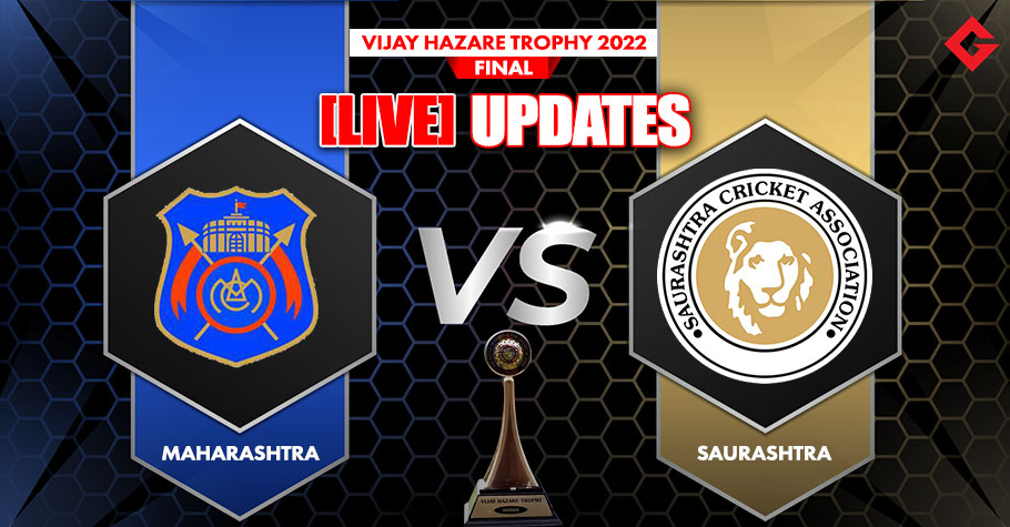 Saurashtra vs Maharashtra Live Updates, Vijay Hazare Trophy Final 2022, Ball to Ball Commentary, Match Details And More