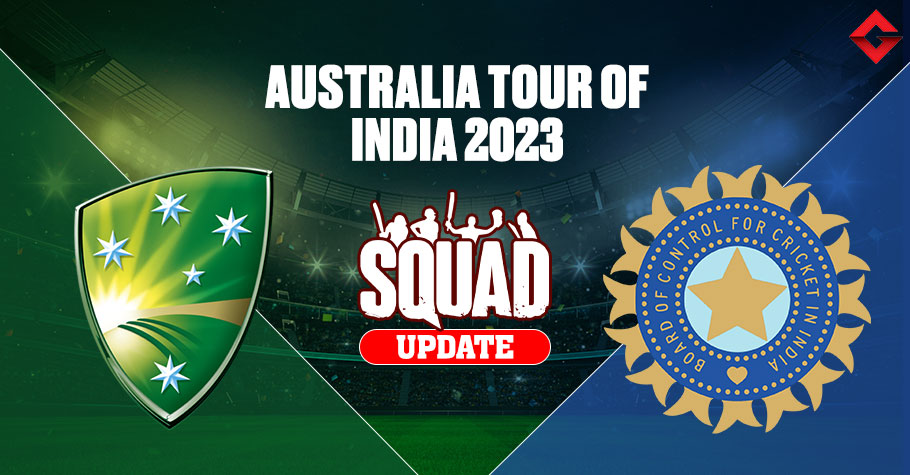 Australia tour of India 2023 Squad Update, Live Streaming Update, Match Details, and More