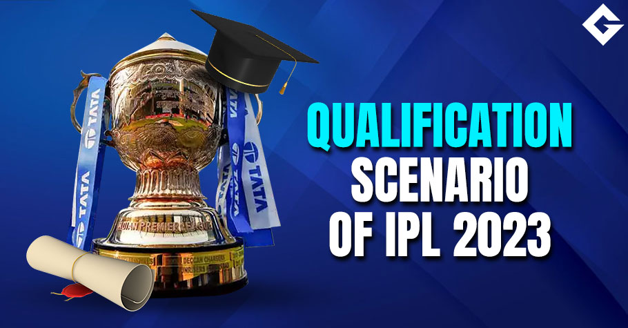 Here Is The Qualification Scenario For Each Team In IPL 2023