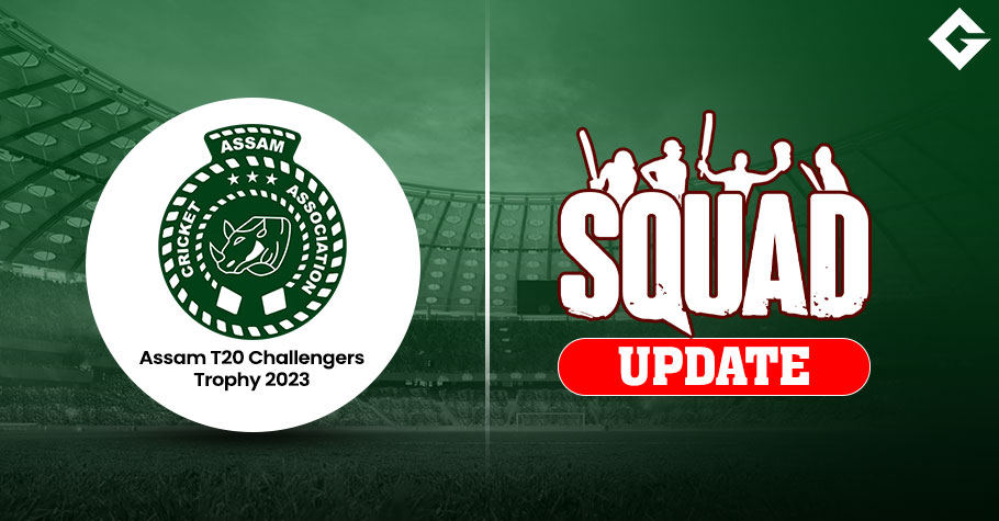 Assam T20 Challengers Trophy 2023 Squad Update