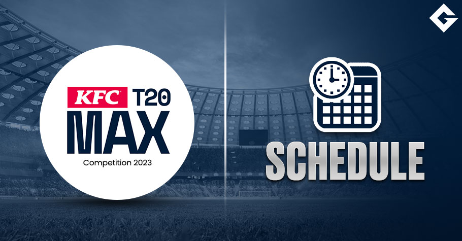 KFC T20 Max Competition 2023 Schedule Update