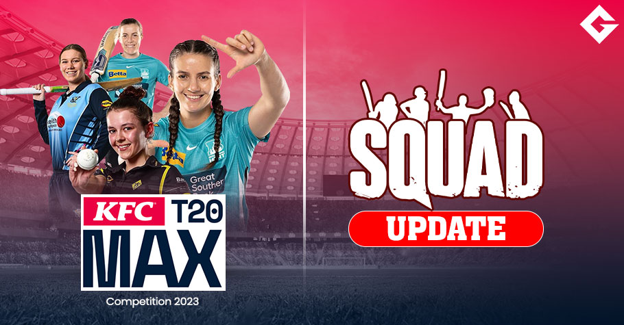 KFC Women's T20 Max Competition 2023 Squad Update