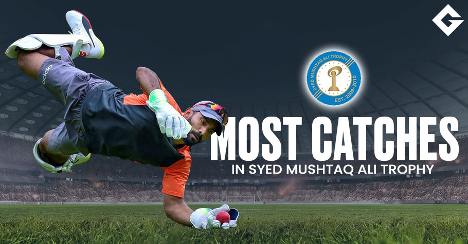 Top 10 Players To Take Most Catches In The History Of Syed Mushtaq Ali Trophy