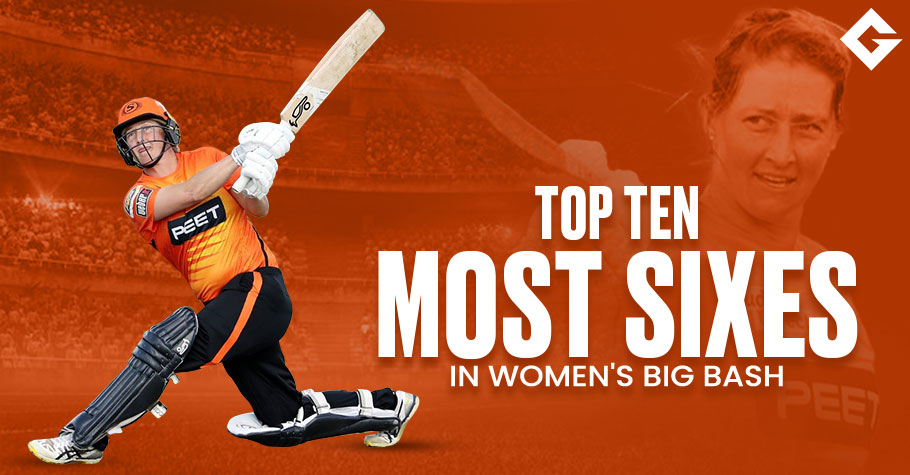 Top 10 Players To Smash Most Sixes In Women's Big Bash League