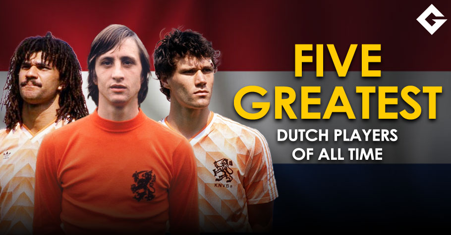 Five Greatest Dutch Football Players Of All Time