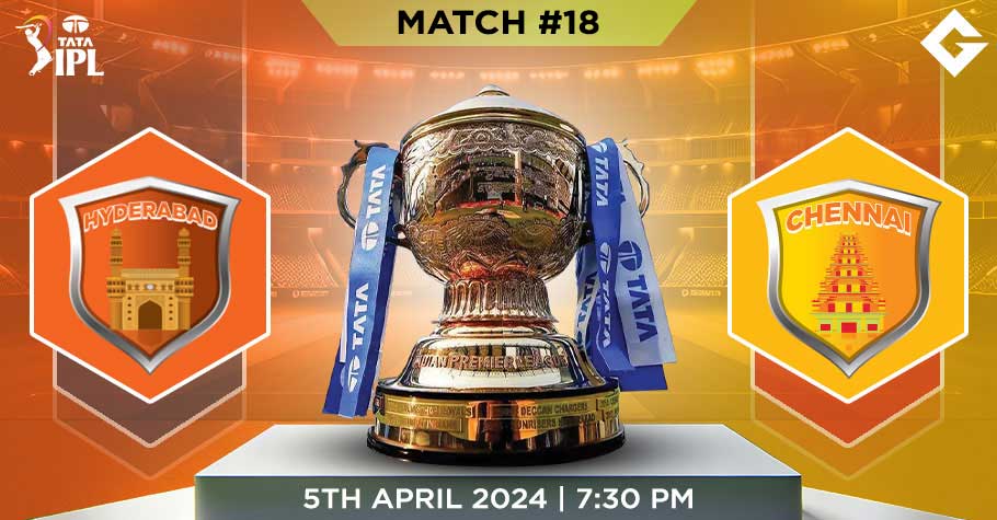 SRH VS CHE Dream11 Predictions - IPL 2024 Match 18