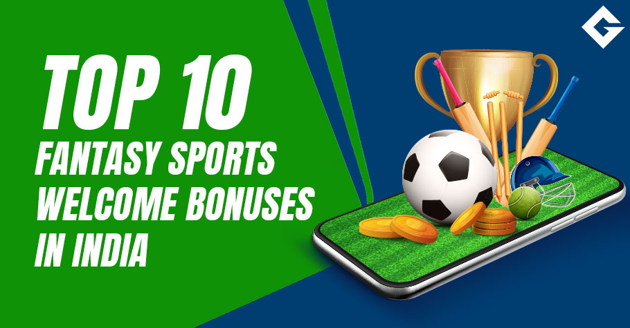 Top 10 Fantasy Sports Welcome Bonuses India
