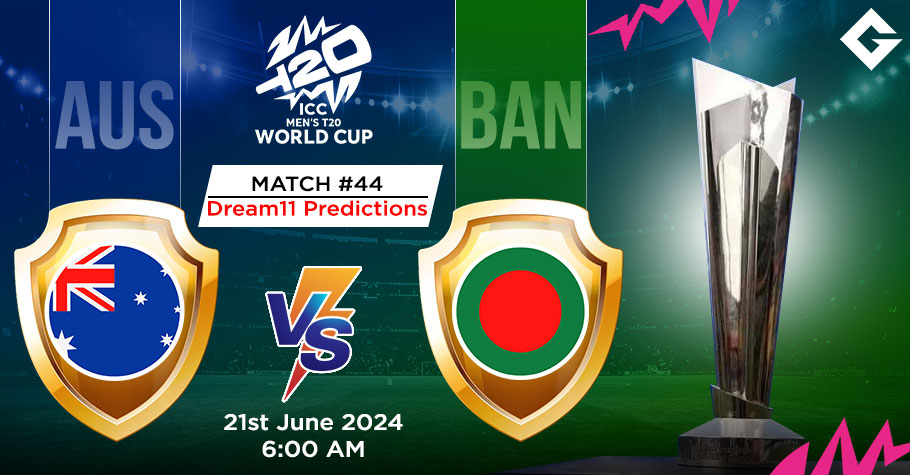 AUS Vs BAN Dream11 Predictions - T20 World Cup Match 44