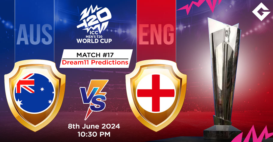 AUS Vs ENG Dream11 Predictions - T20 World Cup Match 17