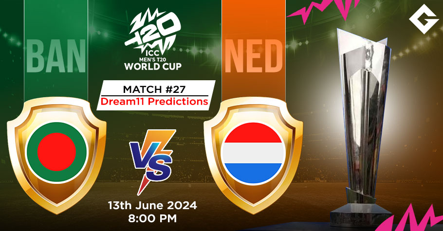 BAN Vs NED Dream11 Predictions - T20 World Cup Match 27