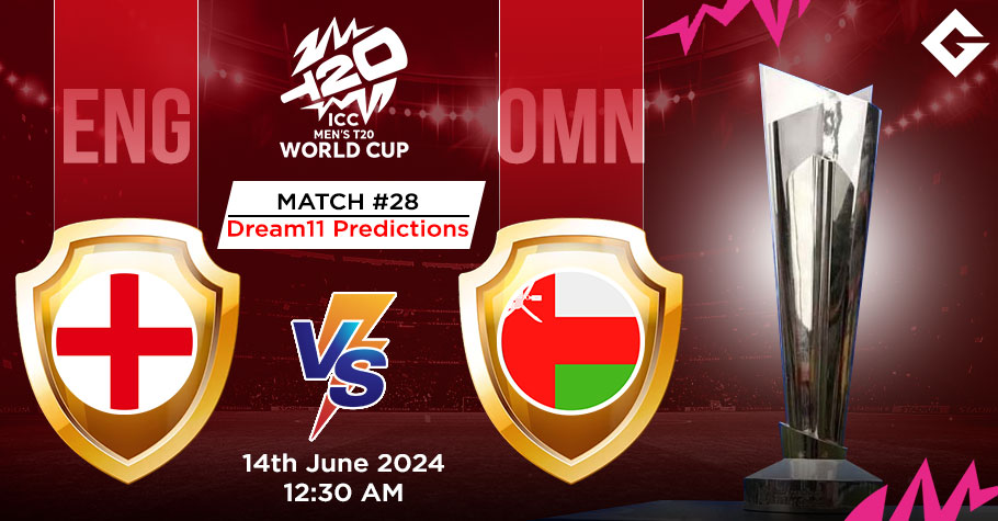 ENG Vs OMN Dream11 Predictions - T20 World Cup Match 28