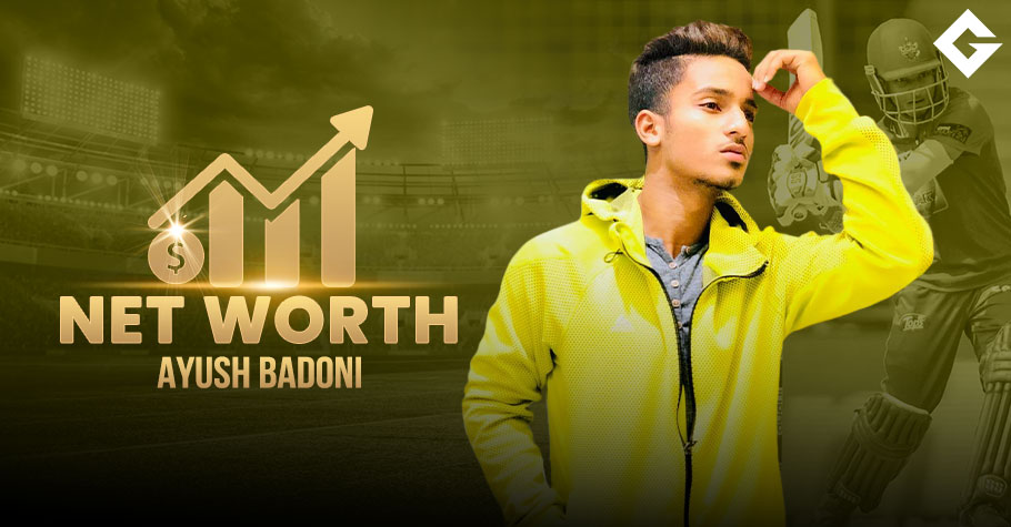 Ayush Badoni Net Worth 2024