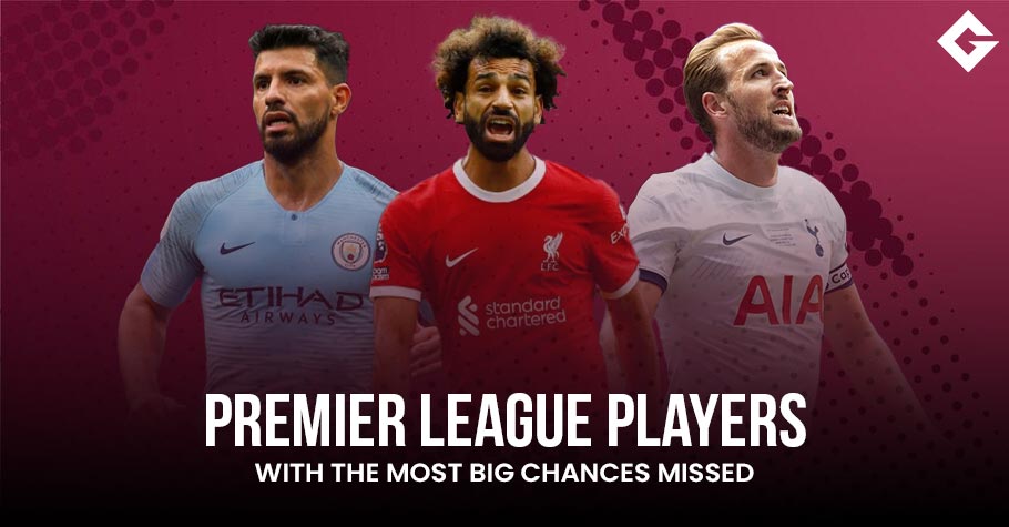 Premier League Players With The Most Big Chances Missed