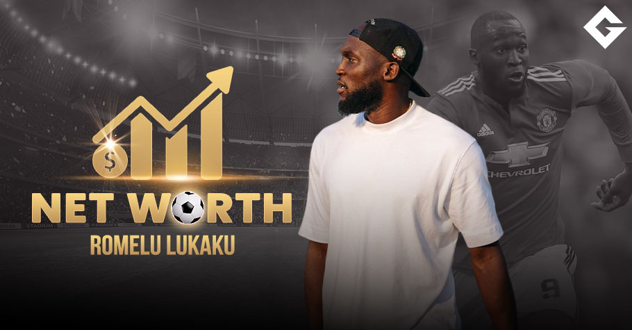 Romelu Lukaku Net Worth 2024