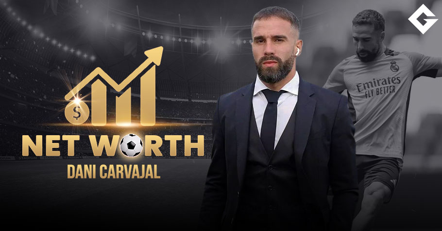 Dani Carvajal Net Worth 2024