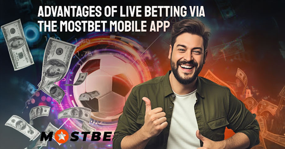 Advantages Of Live Betting Via The Mostbet Mobile App