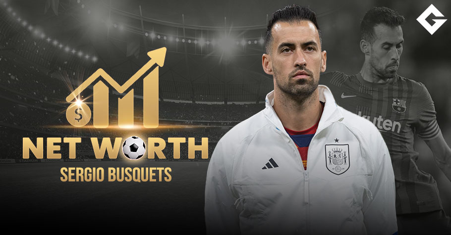 Sergio Busquets Net Worth 2024