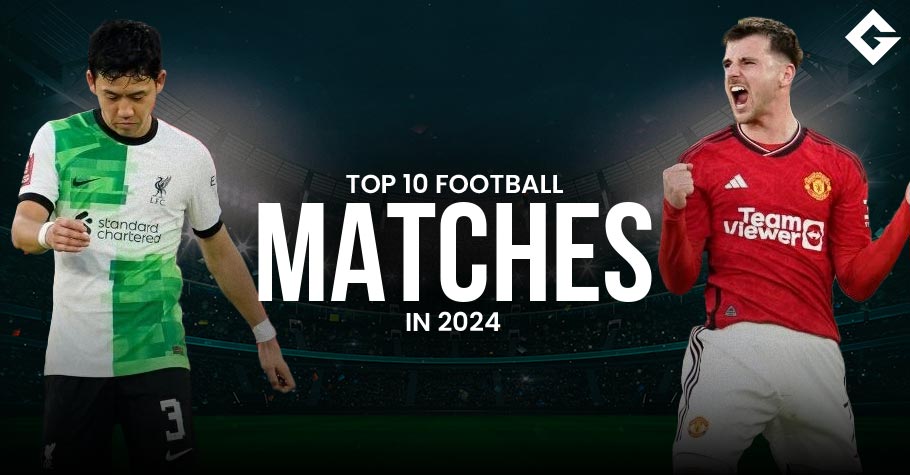 Top 10 Football Matches Of 2024