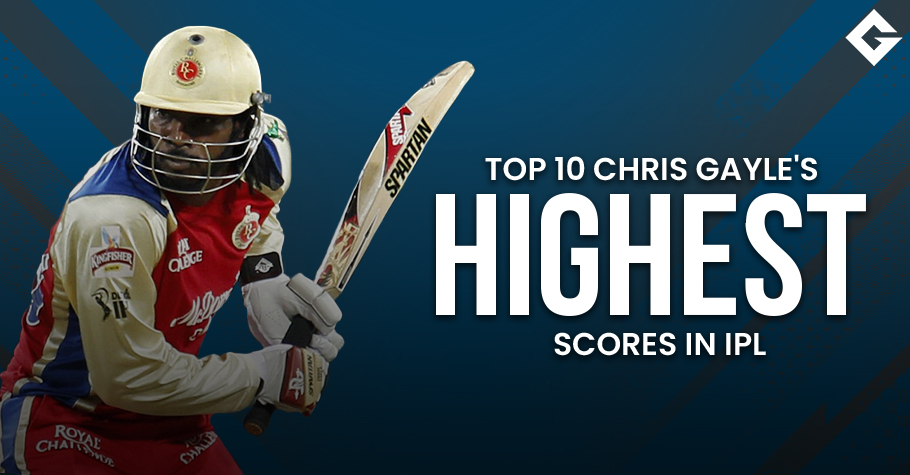 Top 10 Chris Gayle’s Highest Scores In IPL