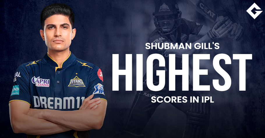 Top 10 Shubman Gill’s Highest Scores In IPL