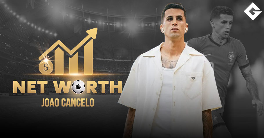 Joao Cancelo Net Worth 2025