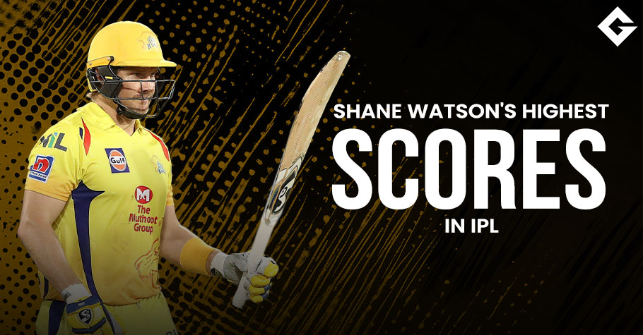 Top 10 Shane Watson’s Highest Scores In IPL