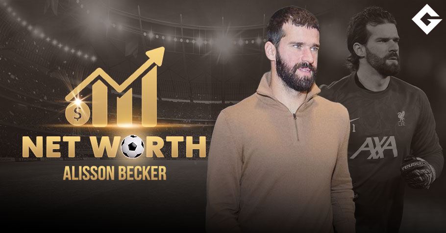 Alisson Becker Net Worth 2025