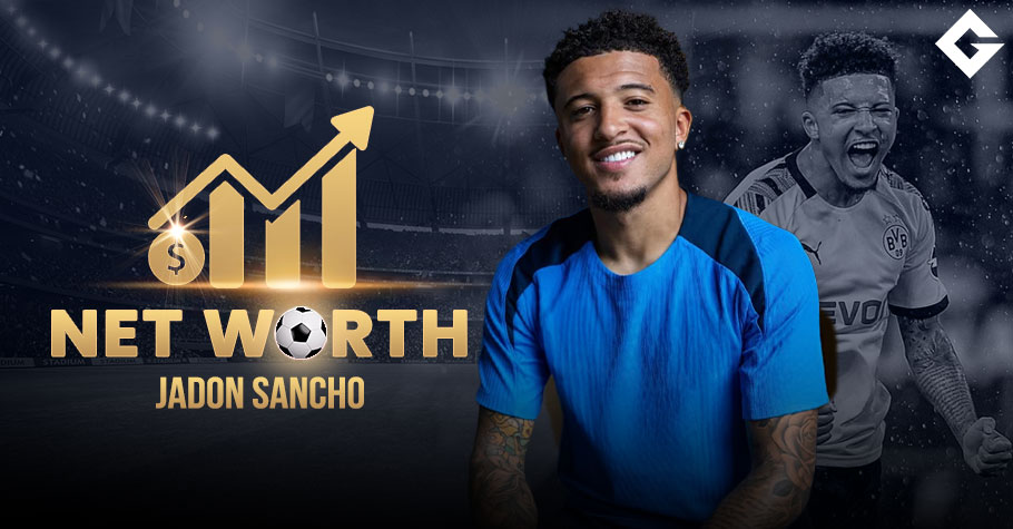 Jadon Sancho Net Worth 2025