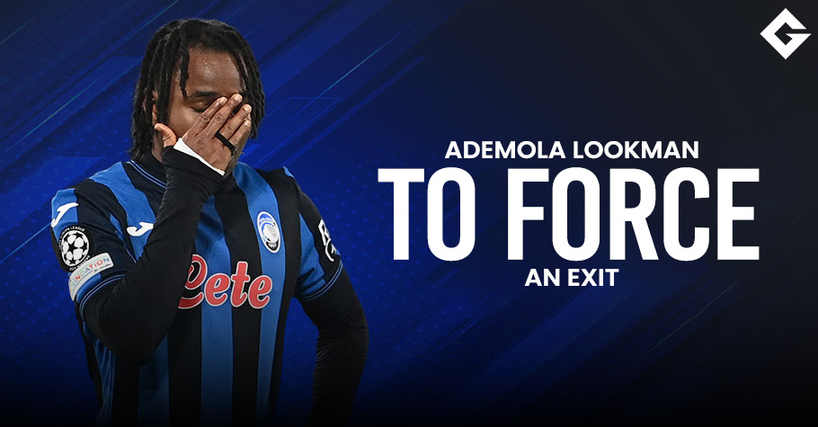 Ademola Lookman Is Trying To Force An Exit From Atalanta