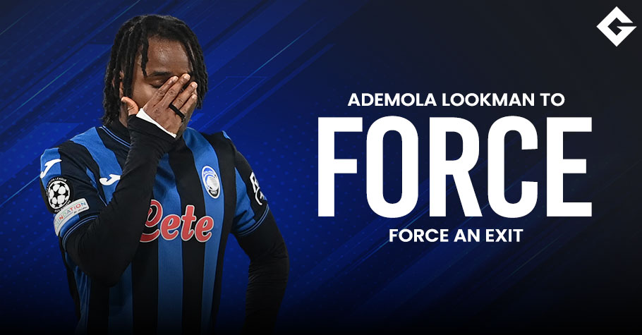 Ademola Lookman Is Trying To Force An Exit From Atalanta