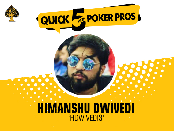 Quick 5 with Poker Pros: Himanshu Dwivedi