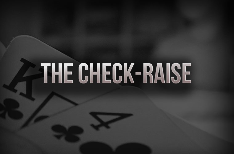 Understanding The Check-Raise Play in Poker