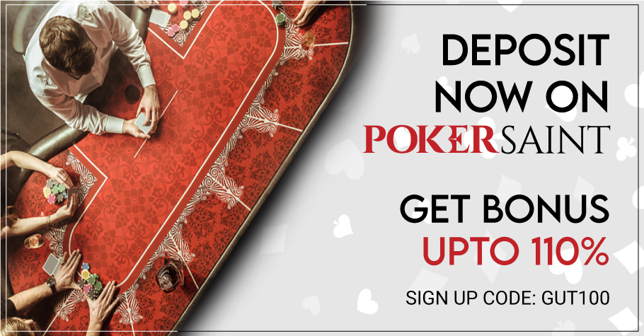 Deposit now and get bonus upto 110% on PokerSaint!