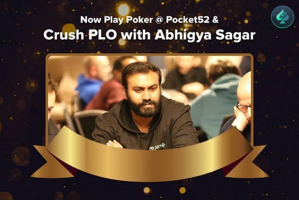 Learn from leading PLO expert Abhigya Sagar on Pocket52