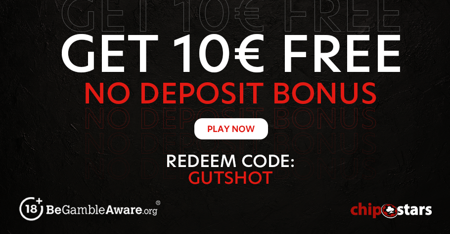 Use Code "GUTSHOT" and Get FREE €10 on Chipstars today!