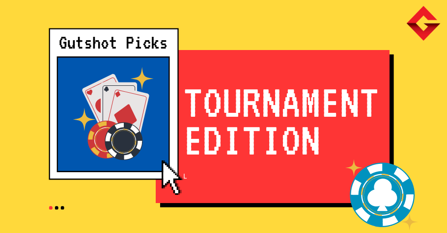 Weekly Gutshot Picks: Tournament Edition