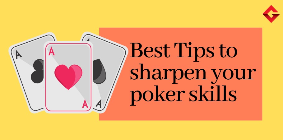 Best Tips To Sharpen Your Poker Skills