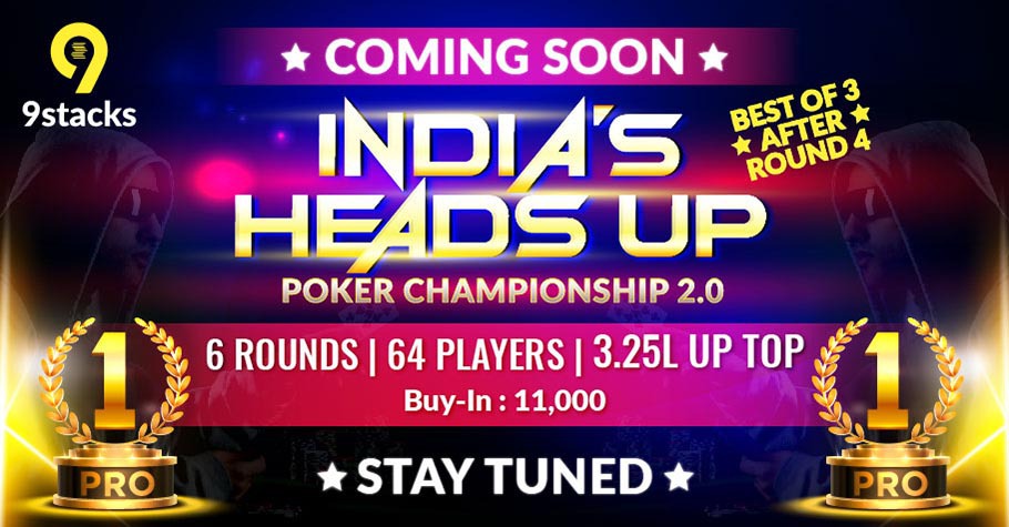 Get Ready For India's HeadsUp Poker Championship 2.0 Only On 9stacks