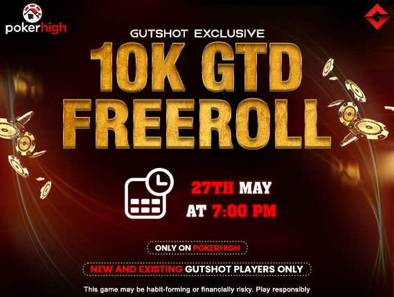 PokerHigh Gutshot 10K GYD Freeroll - 27th May'23