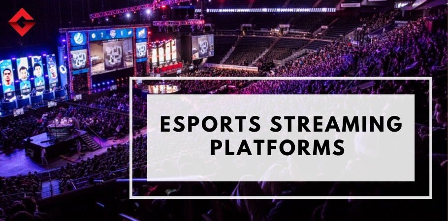 Top Esports Streaming Platforms You Must Check Out