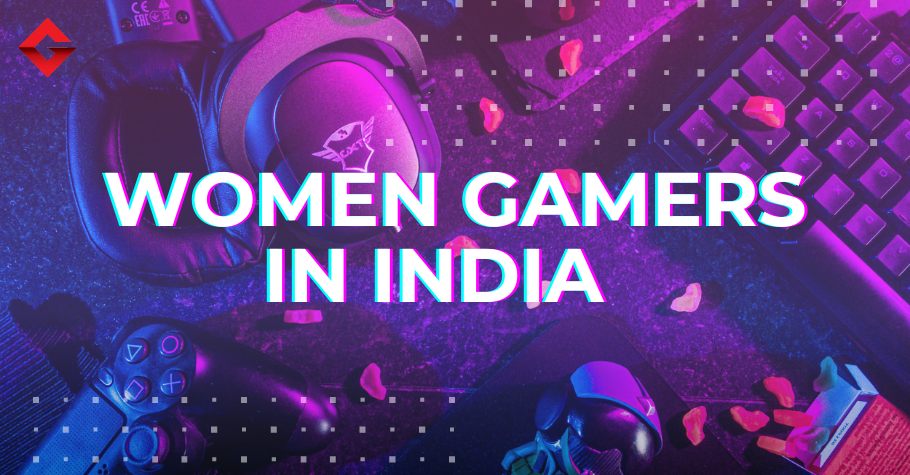 TOP Women Gamers In India To Watch Out For