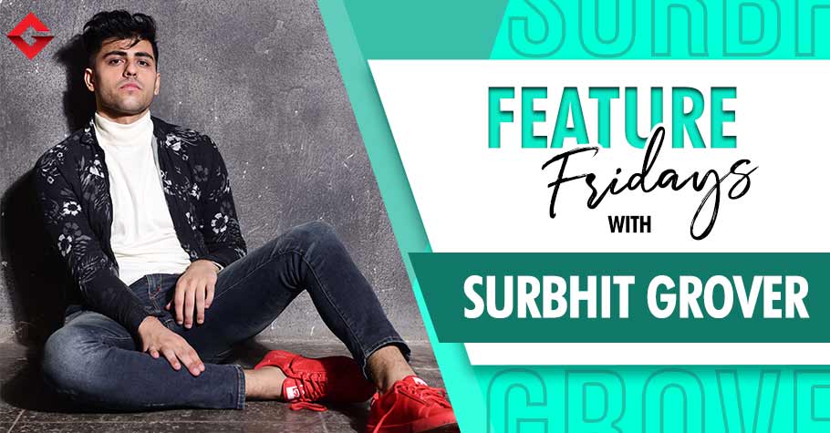 Feature Fridays With Surbhit Grover