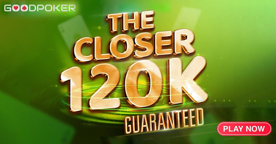 GoodPoker’s The Closer Is The 120K GTD Tournament You Shouldn’t Miss!