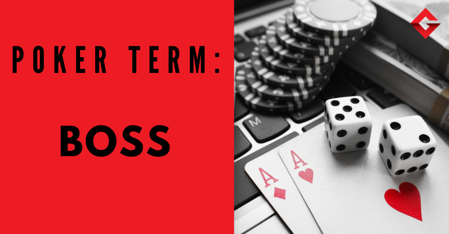 Poker Dictionary – Boss